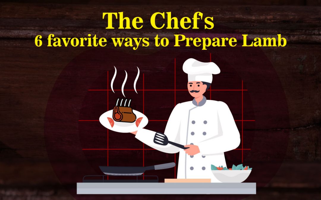 The Chef’s  6 favorite ways to Prepare Lamb