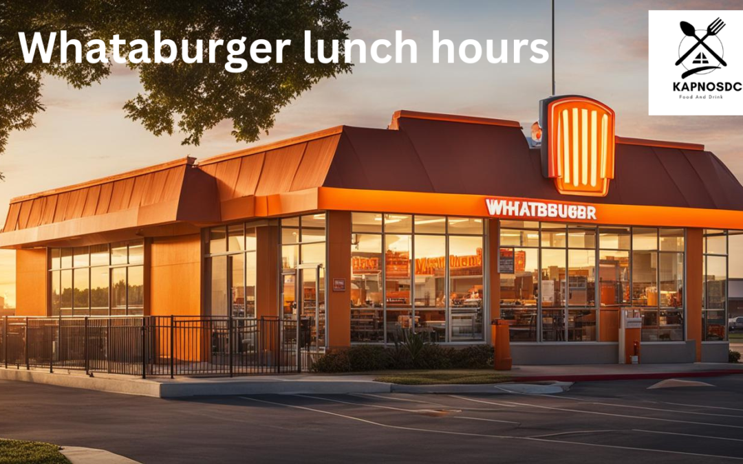 When Does Whataburger Start Serving Lunch? Find Out Now!